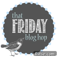 That Friday Blog Hop - Community Link-Up
